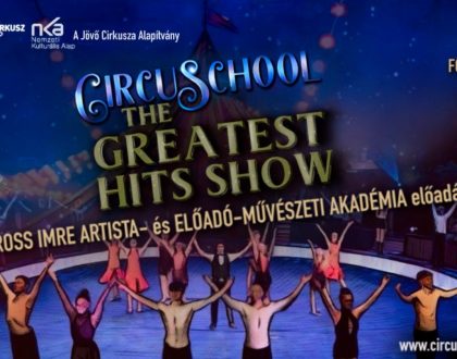 “CIRCUSCHOOL – The Greatest Hits Show” – A Baross Imre Artista- és Előadó-művészeti Akadémia előadása