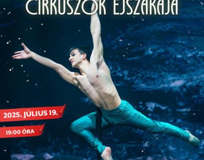 Egy felejthetetlen előadás: július 19-én Cirkuszok Éjszakája!